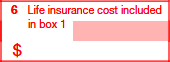 Box 6: Life insurance cost included in Box 1